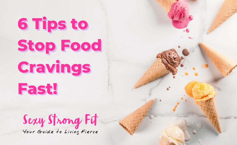 6 Tips to Stop Food Cravings Fast