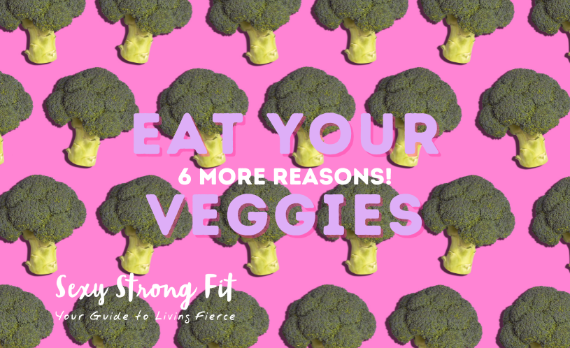 6 More Reasons You Need More Vegetables